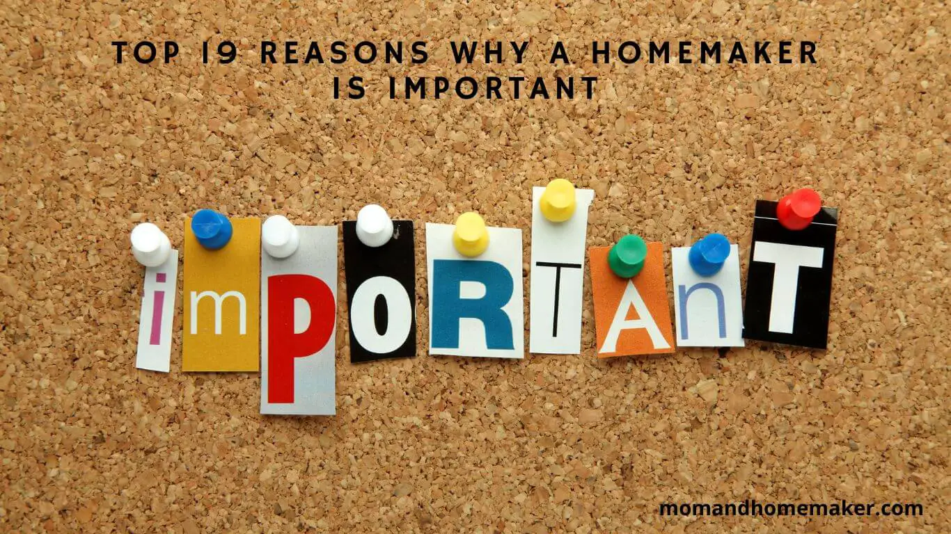 The Significance of Homemakers: Top 19 Reasons
