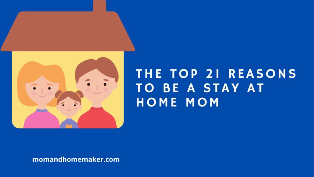the-top-21-reasons-to-be-a-stay-at-home-mom-momandhomemaker