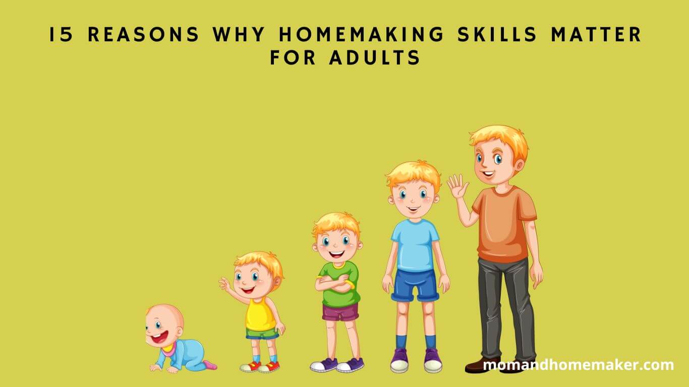 15 Reasons Adults Should Value Homemaking Skills