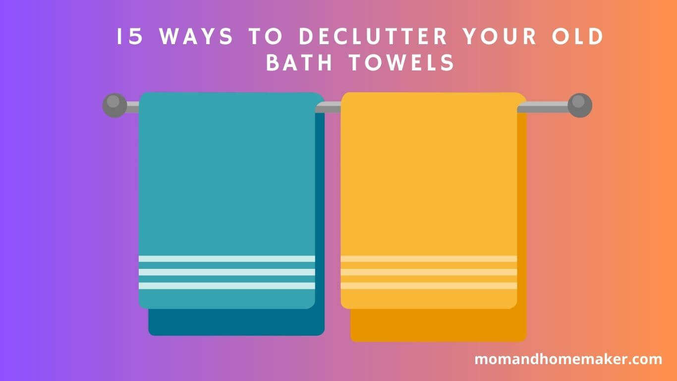 Clearing your old bath towels.