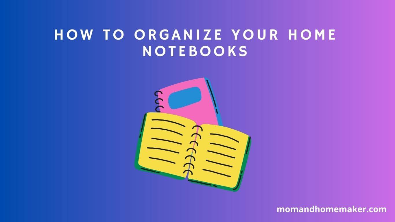 Arranging Your Home Notebooks