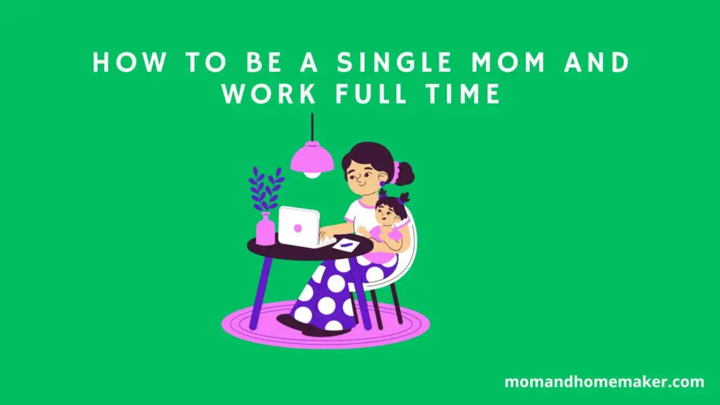 how-to-be-a-single-mom-and-work-full-time-momandhomemaker