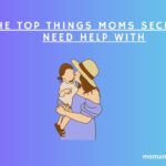 Things moms need help with.