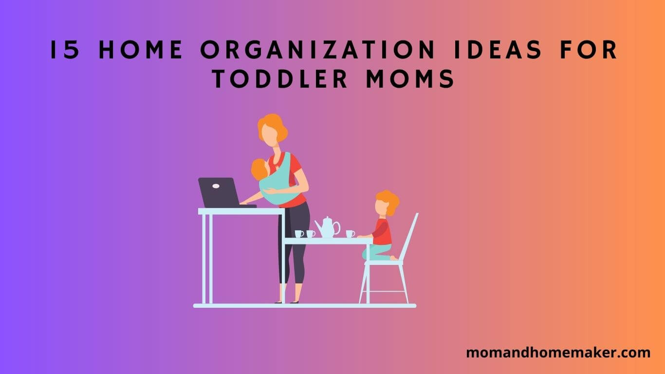 Organization Tips for Moms with Toddlers.