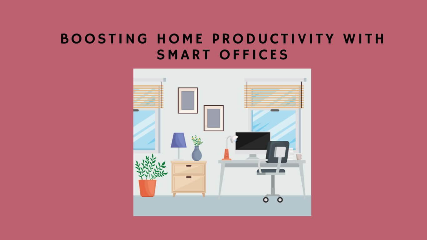 Enhancing Home Productivity With Smart Office Setups