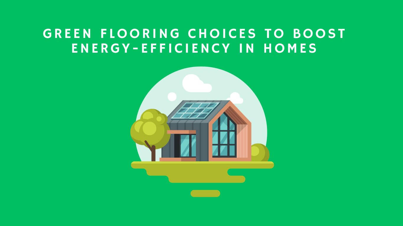 Eco Friendly Flooring Ideas for Energy Efficiency
