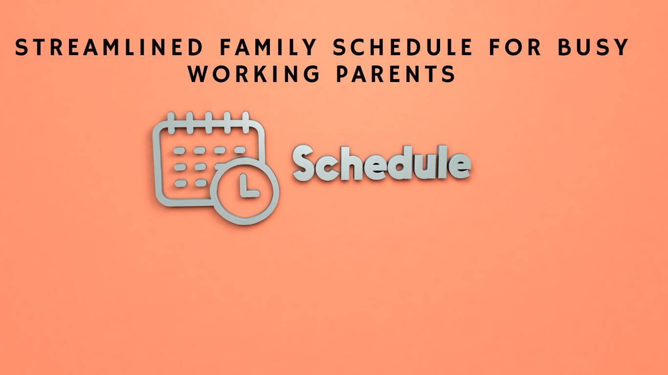 Quick Family Schedule Hacks for Working Parents.