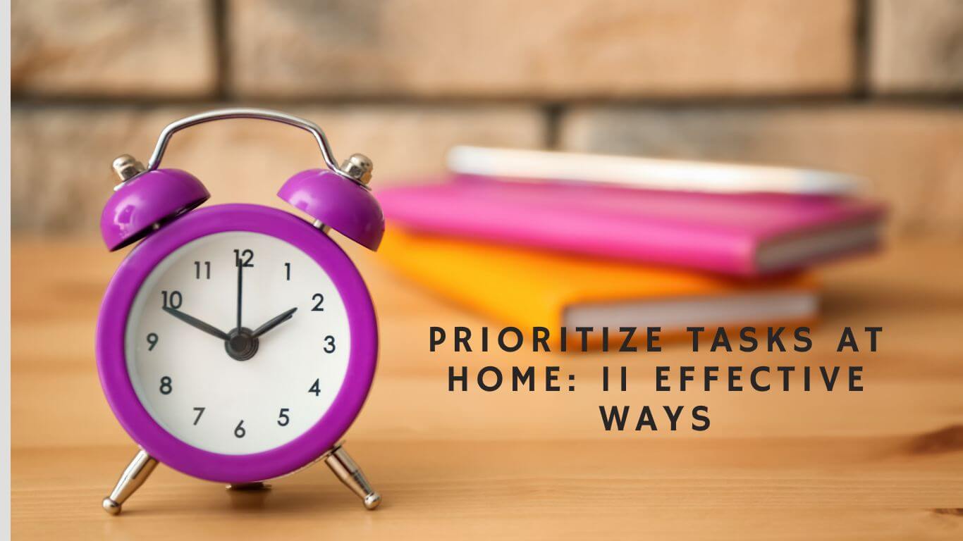 11 Ways to Prioritize Tasks for Effective Home Management.
