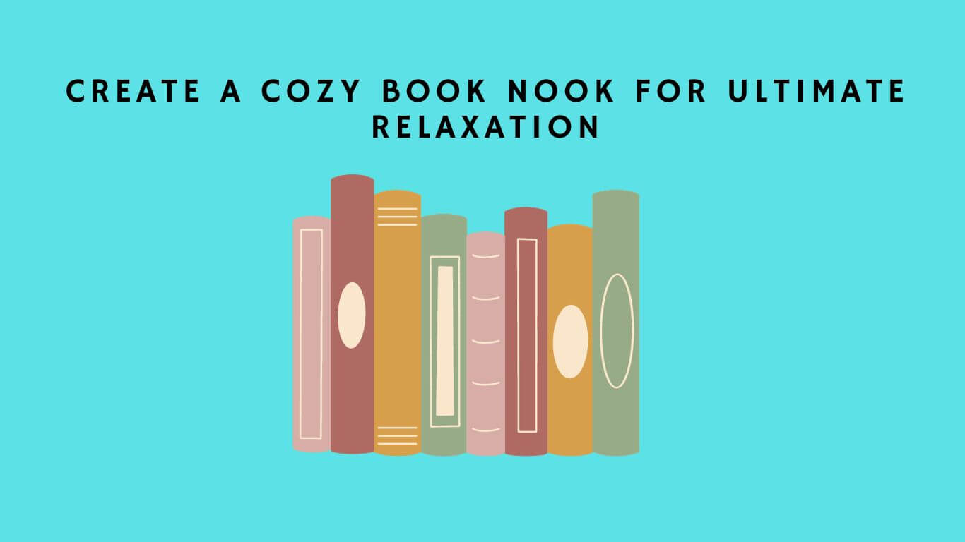Create a Relaxing Book Nook.