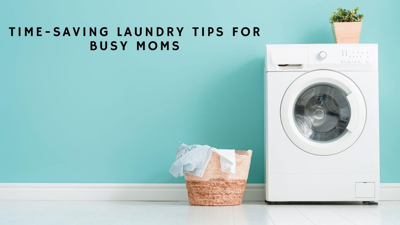 Laundry Tips for Busy Moms