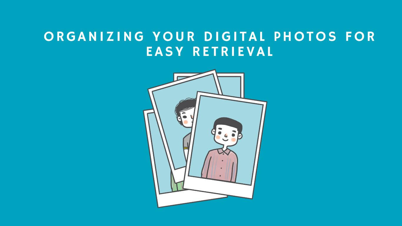 Digital Photo Organization for Quick Retrieval.