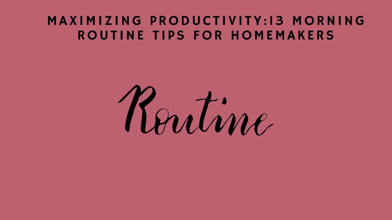Effective 13 Morning Routine Tips for Homemakers