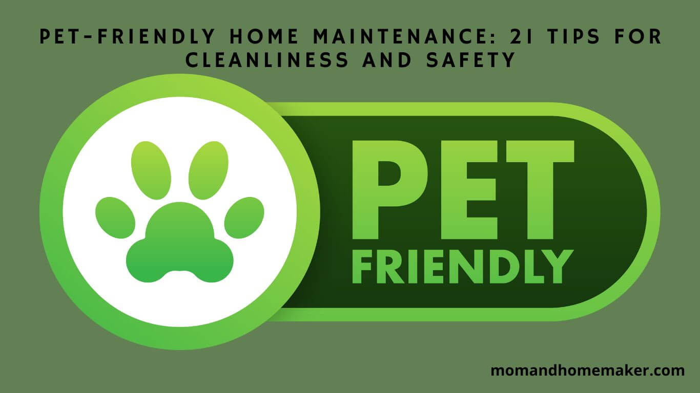 Ensure Cleanliness and Safety: 21 Pet-Friendly Home Tips