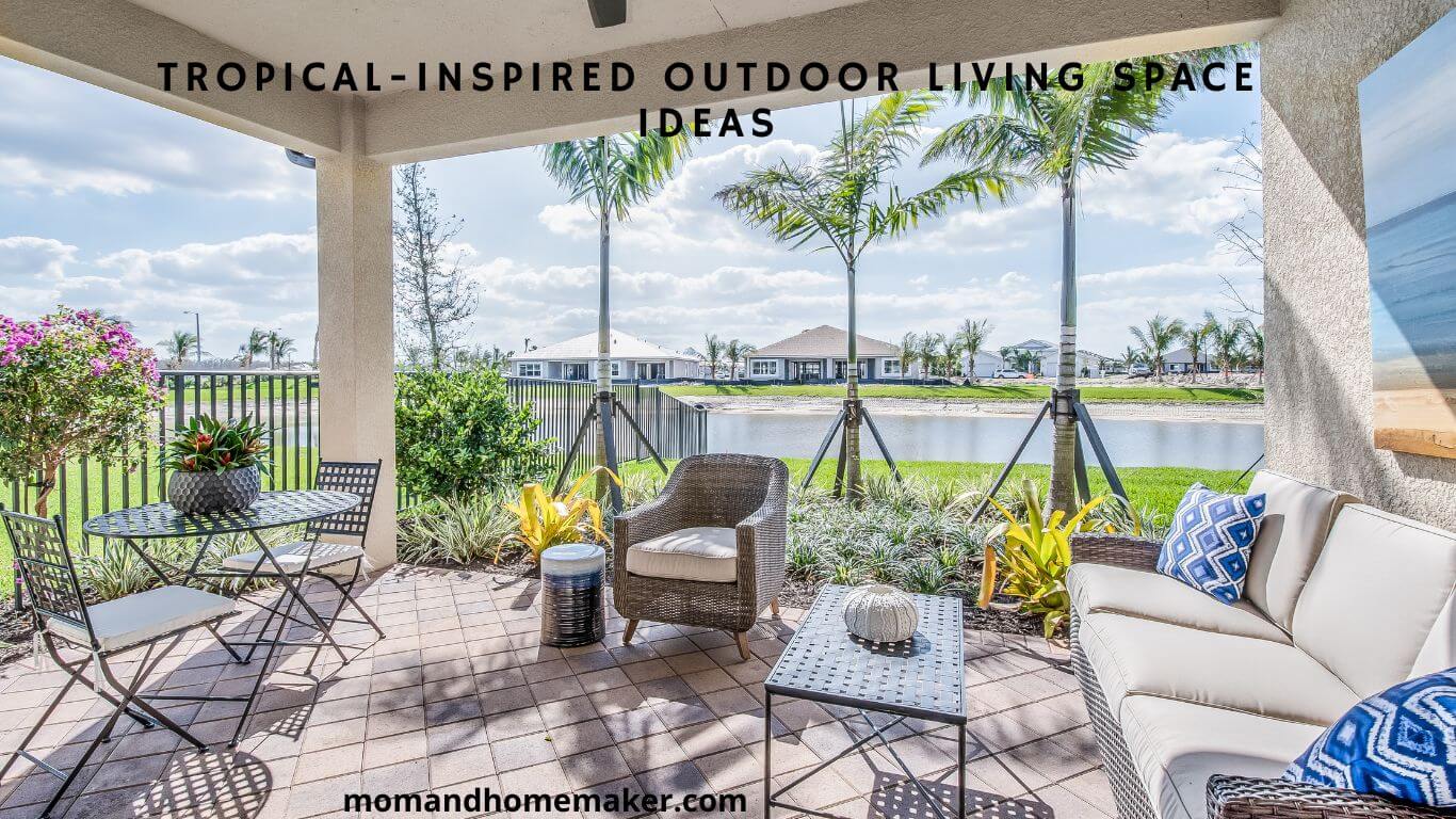 Ideas for Outdoor Living Spaces with a Tropical Feel