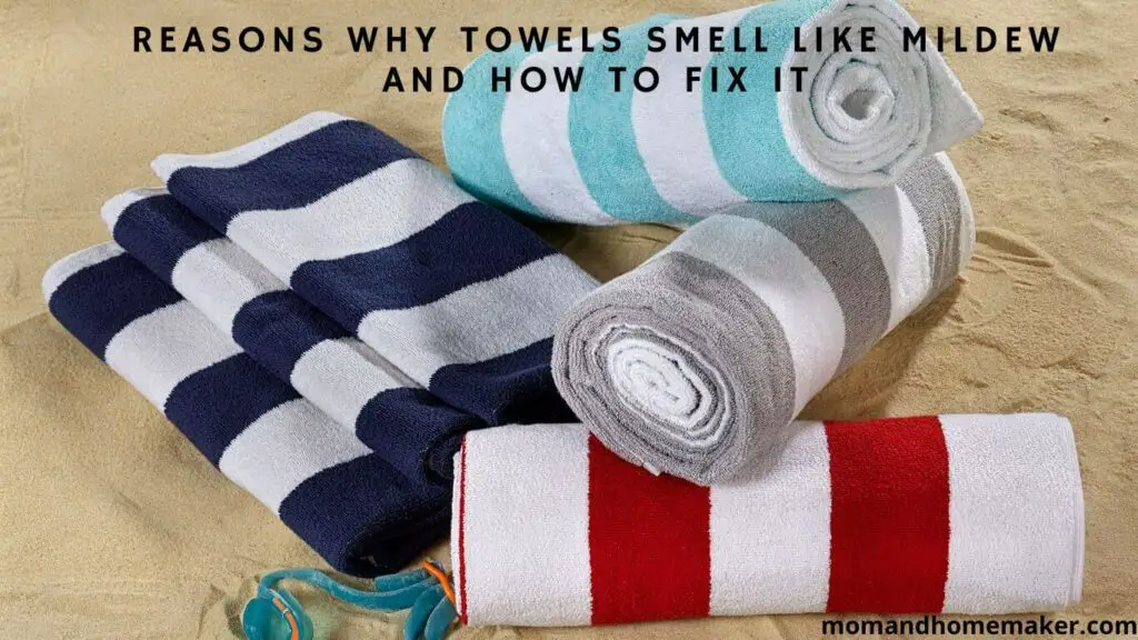 Reasons Why Towels Smell Like Mildew and How to Fix It