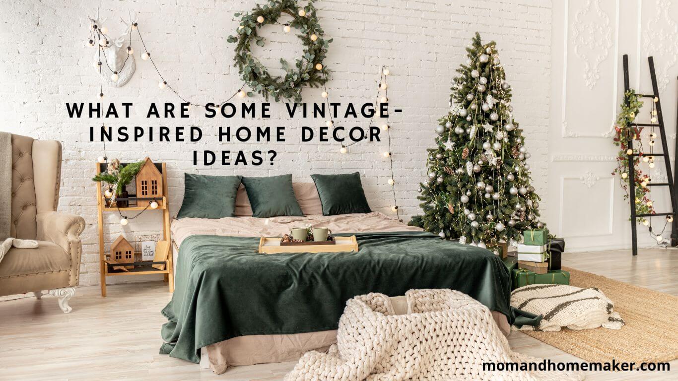 Transform Your Home with Vintage Inspired Decoration Hacks