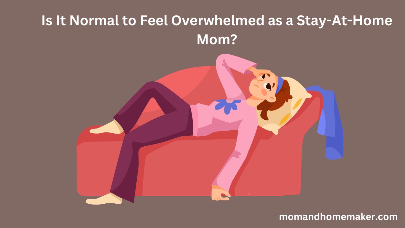 Is It Normal to Feel Overwhelmed as a Stay-At-Home Mom?