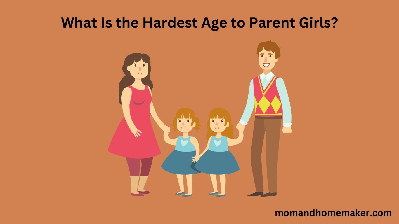 What Is the Hardest Age to Parent Girls?